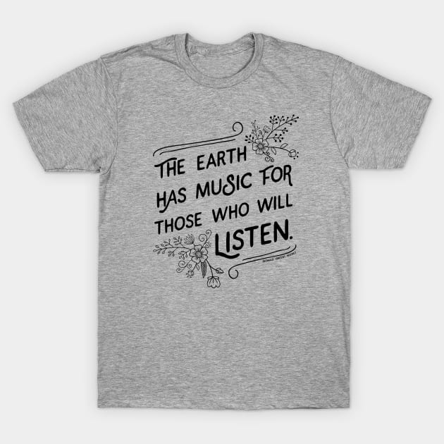 The Earth has Music for Those Who Will Listen quote T-Shirt by KellyDesignCompany